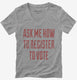 Ask Me How To Register To Vote  Womens V-Neck Tee