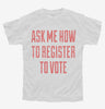 Ask Me How To Register To Vote Youth