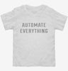 Automate Everything Toddler Shirt 666x695.jpg?v=1700656837