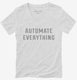 Automate Everything  Womens V-Neck Tee