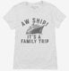 Aw Ship It's A Family Trip Vacation Funny Cruise  Womens