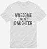 Awesome Like My Daughter Fathers Day Shirt 666x695.jpg?v=1700397083