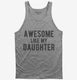 Awesome Like My Daughter Father's Day  Tank