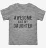 Awesome Like My Daughter Fathers Day Toddler