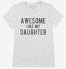 Awesome Like My Daughter Fathers Day Womens Shirt 666x695.jpg?v=1700397083