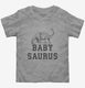 Babysaurus Baby Dinosaur  Toddler Tee