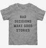 Bad Decisions Make Good Stories Toddler