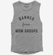 Banned From Mom Groups  Womens Muscle Tank