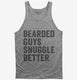 Bearded Guys Snuggle Better  Tank