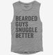 Bearded Guys Snuggle Better  Womens Muscle Tank
