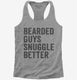 Bearded Guys Snuggle Better  Womens Racerback Tank