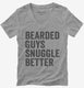 Bearded Guys Snuggle Better  Womens V-Neck Tee