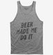 Beer Made Me Do It  Tank