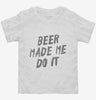 Beer Made Me Do It Toddler Shirt 666x695.jpg?v=1700470295