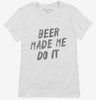 Beer Made Me Do It Womens Shirt 666x695.jpg?v=1700470295