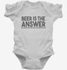 Beer Is The Answer Funny Beer Drinkers Infant Bodysuit 666x695.jpg?v=1700439948
