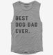 Best Dog Dad Ever  Womens Muscle Tank