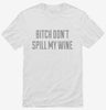 Bitch Dont Spill My Wine Shirt D57d626d-bdb5-4f69-9b34-a78632fc4f01 666x695.jpg?v=1700580750