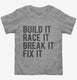 Build It Race It Break It Fix It  Toddler Tee