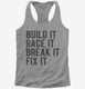 Build It Race It Break It Fix It  Womens Racerback Tank