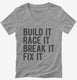 Build It Race It Break It Fix It  Womens V-Neck Tee