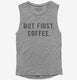 But First Coffee  Womens Muscle Tank