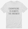 Champagne Is Always The Answer Shirt 666x695.jpg?v=1700653419
