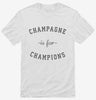 Champagne Is For Champions Shirt 666x695.jpg?v=1700370533