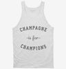 Champagne Is For Champions Tanktop 666x695.jpg?v=1700370533