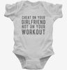 Cheat On Your Girlfriend Not Your Workout Infant Bodysuit 666x695.jpg?v=1700653370