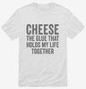 Cheese Is The Glue That Holds My Life Together Shirt 666x695.jpg?v=1700414747