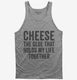 Cheese Is The Glue That Holds My Life Together  Tank