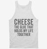 Cheese Is The Glue That Holds My Life Together Tanktop 666x695.jpg?v=1700414747