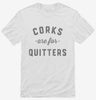 Corks Are For Quitters Funny Wine Shirt 666x695.jpg?v=1700342117