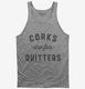 Corks Are For Quitters Funny Wine  Tank