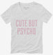 Cute But Psycho  Womens V-Neck Tee