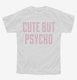 Cute But Psycho  Youth Tee
