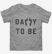 Daddy To Be  Toddler Tee
