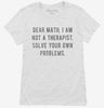 Dear Math I Am Not A Therapist Solve Your Own Problems Womens Shirt 666x695.jpg?v=1700651129