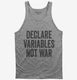 Declare Variables Not War  Tank