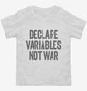 Declare Variables Not War Toddler Shirt 666x695.jpg?v=1700404657