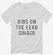 Dibs On The Lead Singer  Womens V-Neck Tee