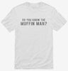 Do You Know The Muffin Man Shirt 666x695.jpg?v=1700649716