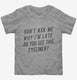 Don't Ask Me Why I'm Late Do You See This Eyeliner  Toddler Tee