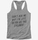 Don't Ask Me Why I'm Late Do You See This Eyeliner  Womens Racerback Tank