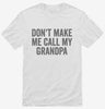 Dont Make Me Call My Grandpa Shirt 666x695.jpg?v=1700404286