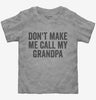 Dont Make Me Call My Grandpa Toddler