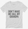 Dont Make Me Call My Grandpa Womens Vneck Shirt 666x695.jpg?v=1700404286