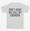 Dont Make Me Call My Grandpa Youth