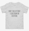 Dont Take Offense I Look Down On Everyone Toddler Shirt 666x695.jpg?v=1700555786